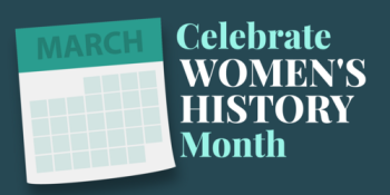 A calendar shows the month of March, with text beside it that reads: “Celebrate Women’s History Month”